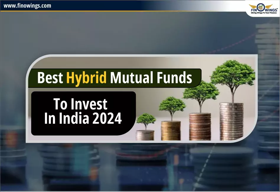 Best Hybrid Mutual Funds to Invest in India 2024